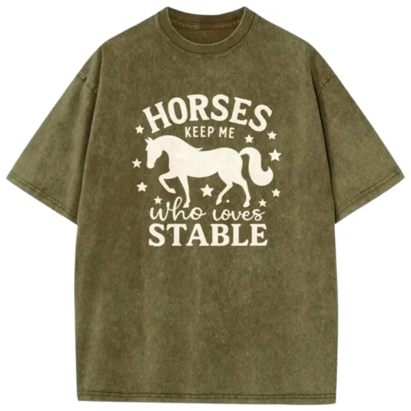 Horses Keep Me Who Loves Stable Washed T-shirts