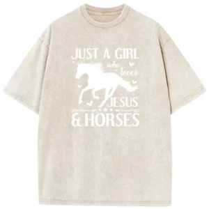 Just a Girl Who Loves Jesus and Horses Washed T-shirts