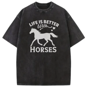 Life Is Better With Horses Washed T-shirts