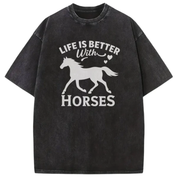 Life Is Better With Horses Washed T-shirts