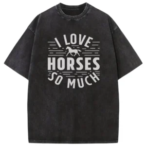 I Love Horses So Much Washed T-shirts