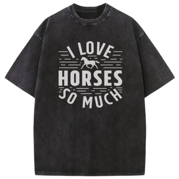 I Love Horses So Much Washed T-shirts