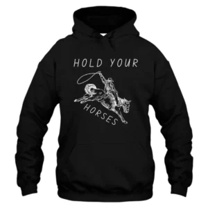 Hold Your Horses Hoodie