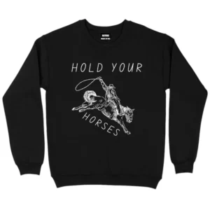 Hold Your Horses Sweatshirt