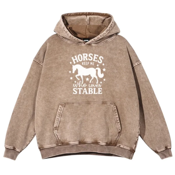 Horses Keep Me Who Loves Stable Washed Pullover Hoodie