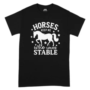 Horses Keep Me Who Loves Stable TShirt