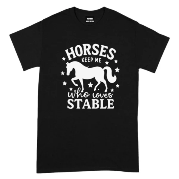 Horses Keep Me Who Loves Stable TShirt