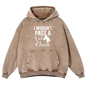 I Wouldn’t Pass A Vet Check Washed Pullover Hoodie