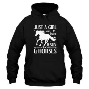 Just a Girl Who Loves Jesus and Horses Hoodie