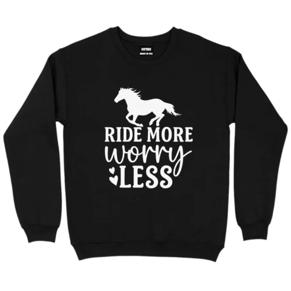 Ride More Worry Less Horse Riders Sweatshirt