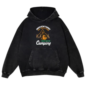 Adventure Is Calling I Have To Go Camping Washed Pullover Hoodie Gift For Friends