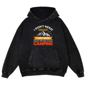 I Don’t Need Therapy I Just Need To Go Campings Washed Pullover Hoodie Gift For Friends