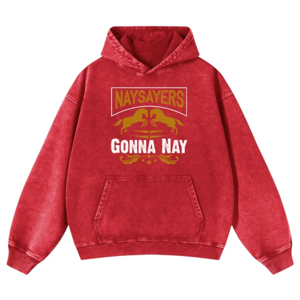 Naysayers Gonna Nay Washed Pullover Hoodie Gift For Friends