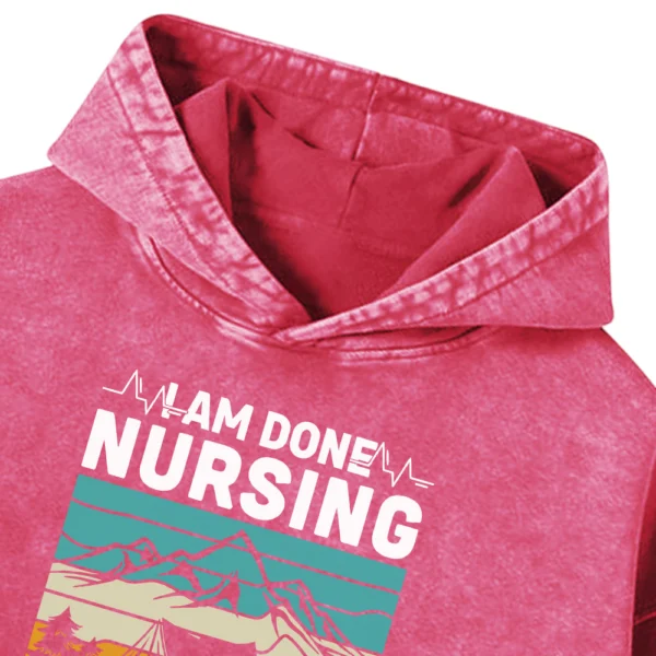 I Am Done Nursing Let’s Go Camping Washed Pullover Hoodie Gift For Friends