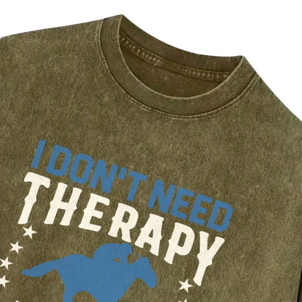 I Don’t Need Therapy Washed Tshirts Gift For Friends