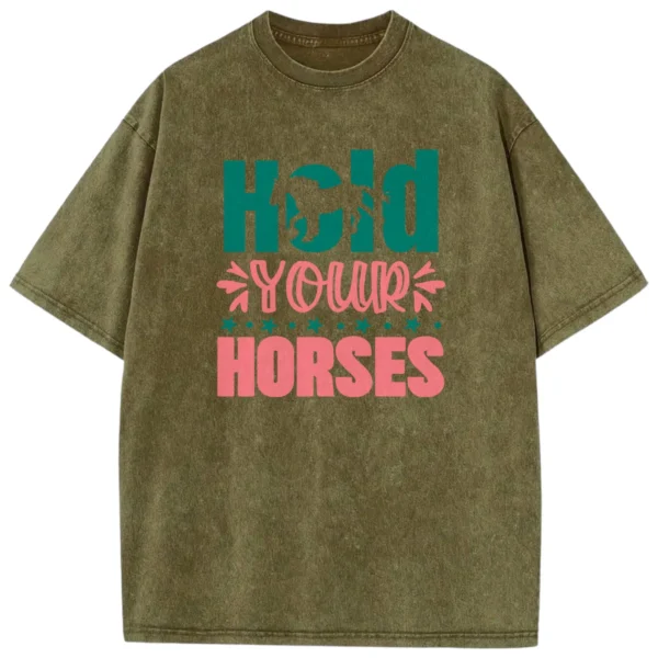 Hold Your Horses Washed Tshirts Gift For Friends