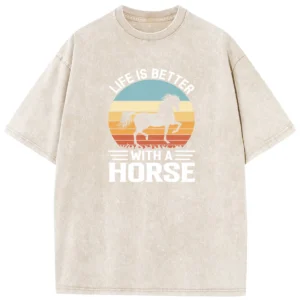 Life Is Bestter With A Horse Washed Tshirts Gift For Friends