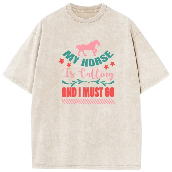 My Horse Is Calling And I Must Go Washed Tshirts Gift For Friends
