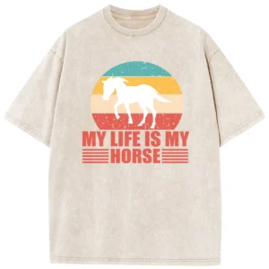 My Life Is My Horse Washed Tshirts Gift For Friends