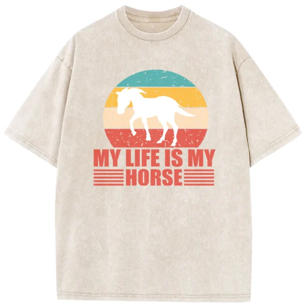 My Life Is My Horse Washed Tshirts Gift For Friends