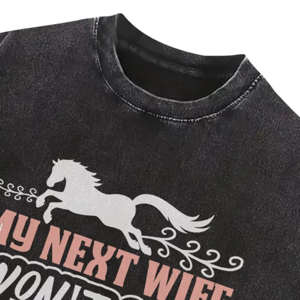 My Next Wife Won’t Own Horses Washed Tshirts Gift For Friends