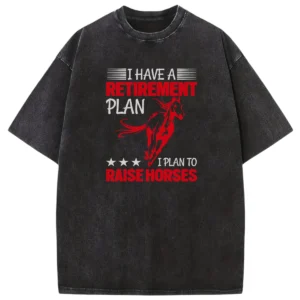 I Have A Retirement Plan I Plan To Raise Horses Vintage Washed Tshirts Gift For Friends