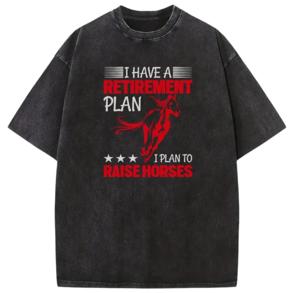 I Have A Retirement Plan I Plan To Raise Horses Vintage Washed Tshirts Gift For Friends