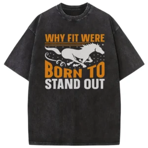 Why Fit Were Born To Stand Out Washed Tshirts Gift For Friends