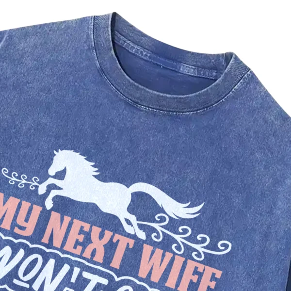 My Next Wife Won’t Own Horses Washed Tshirts Gift For Friends