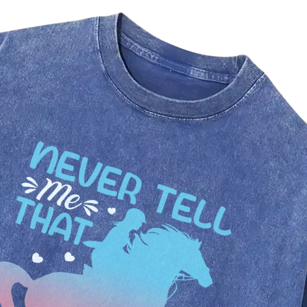 Never Tell Me That My Horse Is Just An Animal Washed Tshirts Gift For Friends