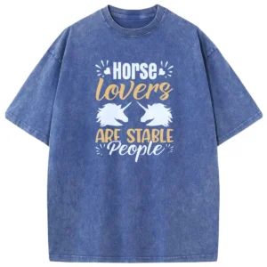 Horse Lovers Are Stable People Washed Tshirts Gift For Friends