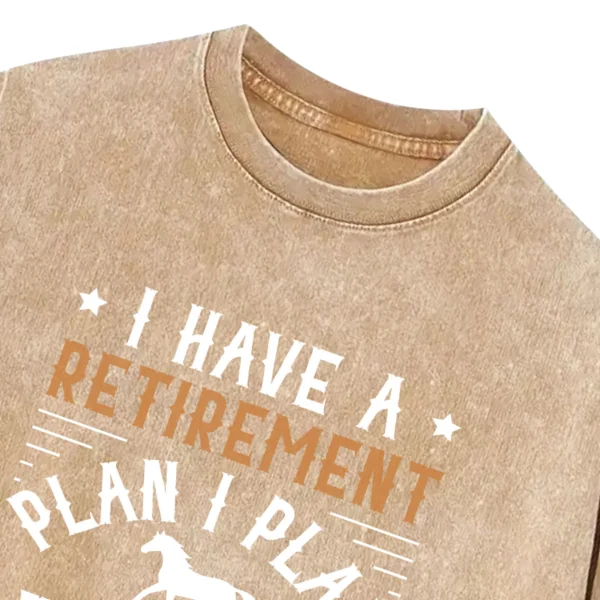 I Have A Retirement Plan I Plan To Raise Horses Washed Tshirts Gift For Friends