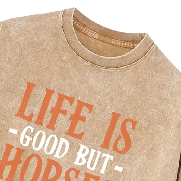 Life Is Good But Horses Make It Better Washed Tshirts Gift For Friends