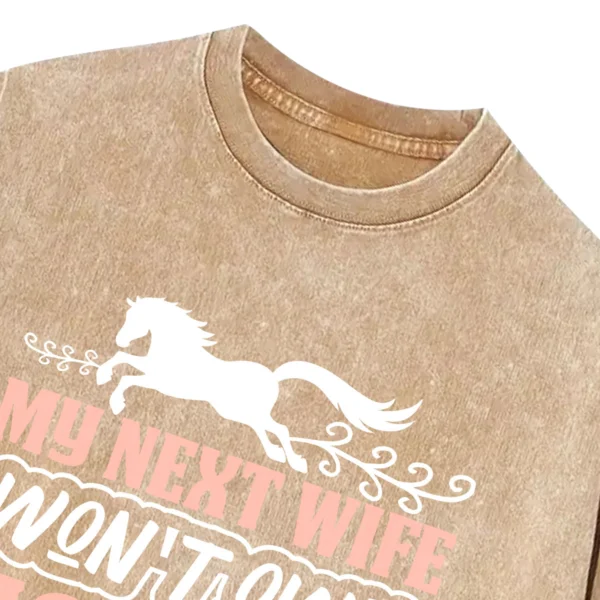 My Next Wife Won’t Own Horses Washed Tshirts Gift For Friends