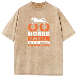 Horse Smell Is The Same The World Over Washed Tshirts Gift For Friends