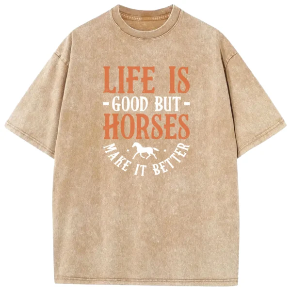 Life Is Good But Horses Make It Better Washed Tshirts Gift For Friends