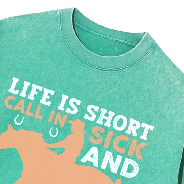 Life Is Short Call In Sick And Ride Horses Washed Tshirts Gift For Friends
