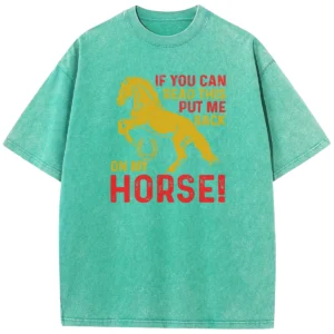 If You Can Read This Put Me Back On My Horse Washed Tshirts Gift For Friends