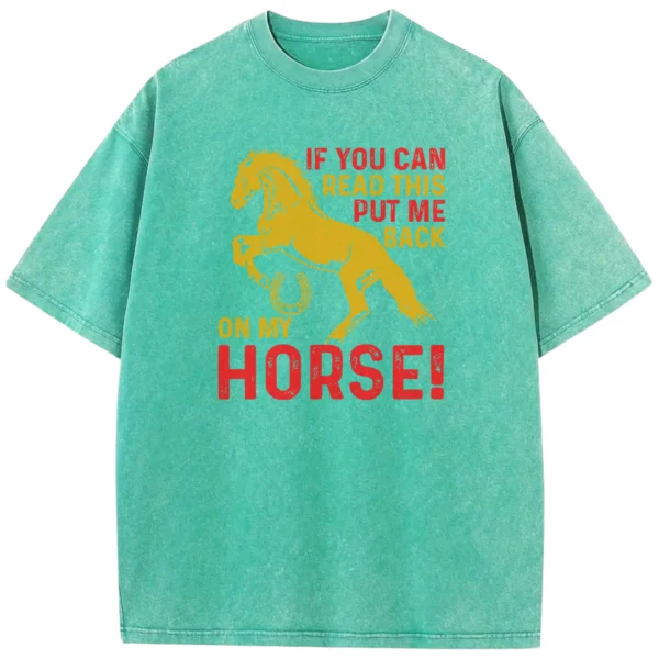 If You Can Read This Put Me Back On My Horse Washed Tshirts Gift For Friends