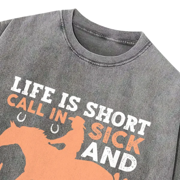Life Is Short Call In Sick And Ride Horses Washed Tshirts Gift For Friends