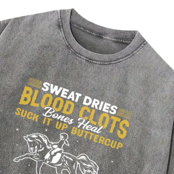 Sweat Dries Blood Clots Bones Head Suck It Up Buttercup Only Real Girls Ride Horses Washed Tshirts Gift For Friends