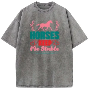 Horses Keep Me Stable Washed Tshirts Gift For Friends