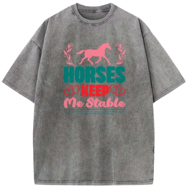 Horses Keep Me Stable Washed Tshirts Gift For Friends