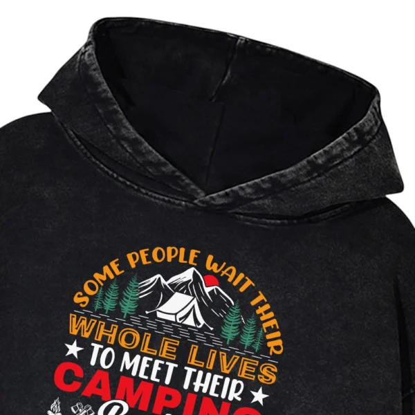 Some People Wait Their Whole Lives To Meet Their Camping Washed Pullover Hoodie Gift For Friends