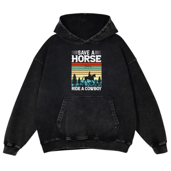 Save A Horse Ride A Cowboy Washed Pullover Hoodie Gift For Friends