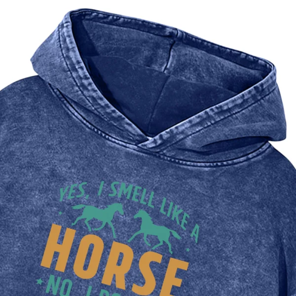 Yes I Smell Like A Horse Washed Pullover Hoodie Gift For Friends