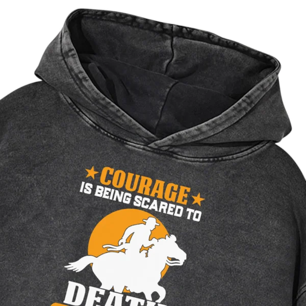 Courage Is Being Scared To Death Washed Pullover Hoodie Gift For Friends