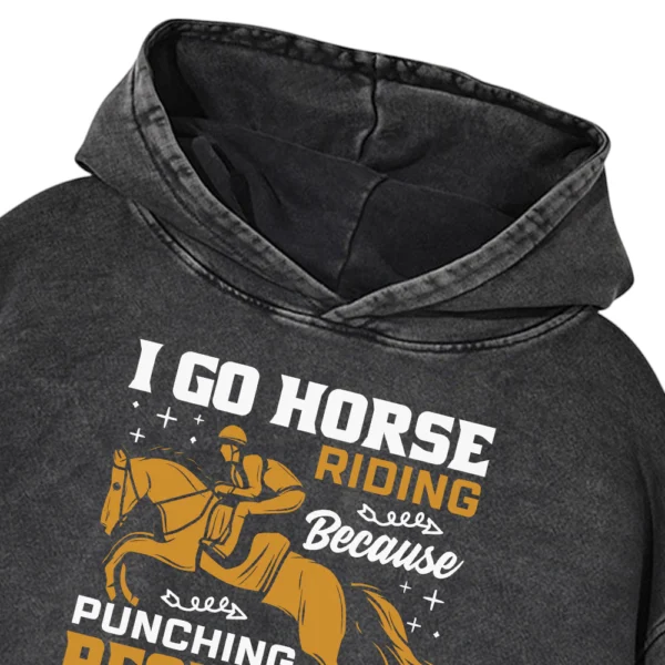 I Go Horse Riding Because Punching People Is Frowned Upon Washed Pullover Hoodie Gift For Friends