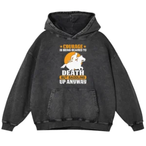 Courage Is Being Scared To Death Washed Pullover Hoodie Gift For Friends