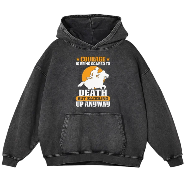 Courage Is Being Scared To Death Washed Pullover Hoodie Gift For Friends